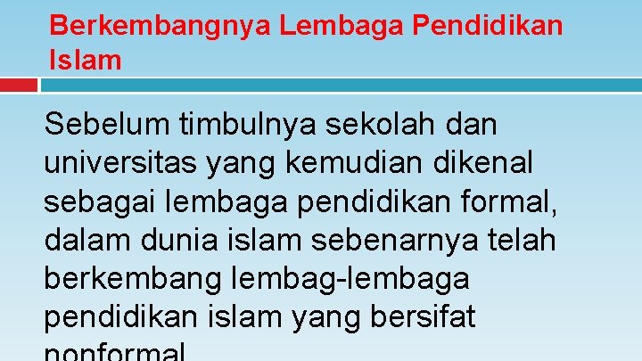 Berkembangnya Lembaga Pendidikan Islam Sebelum timbulnya sekolah dan universitas yang kemudian dikenal sebagai lembaga