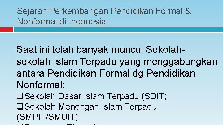 Sejarah Perkembangan Pendidikan Formal & Nonformal di Indonesia: Saat ini telah banyak muncul Sekolahsekolah