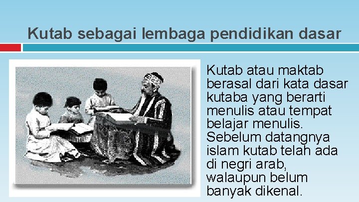 Kutab sebagai lembaga pendidikan dasar Kutab atau maktab berasal dari kata dasar kutaba yang Kutab sebagai lembaga pendidikan dasar Kutab atau maktab berasal dari kata dasar kutaba yang