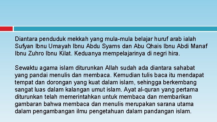 Diantara penduduk mekkah yang mula-mula belajar huruf arab ialah Sufyan Ibnu Umayah Ibnu Abdu