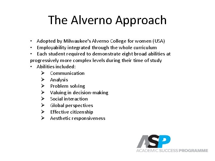 The Alverno Approach • Adopted by Milwaukee's Alverno College for women (USA) • Employability The Alverno Approach • Adopted by Milwaukee's Alverno College for women (USA) • Employability