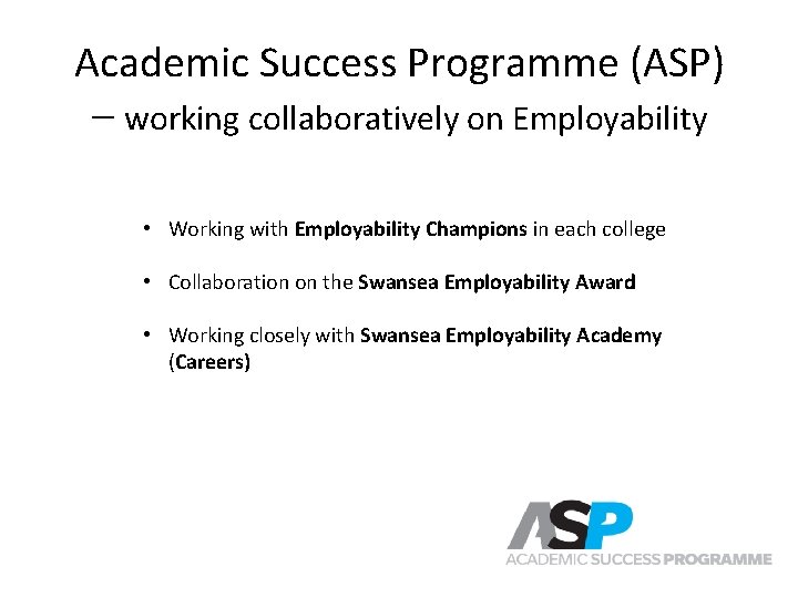 Academic Success Programme (ASP) – working collaboratively on Employability • Working with Employability Champions Academic Success Programme (ASP) – working collaboratively on Employability • Working with Employability Champions