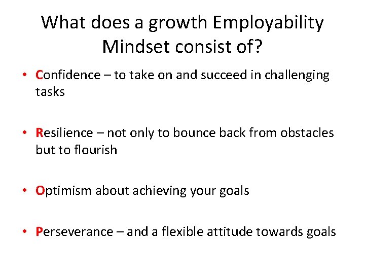 What does a growth Employability Mindset consist of? • Confidence – to take on What does a growth Employability Mindset consist of? • Confidence – to take on