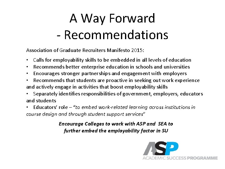 A Way Forward - Recommendations Association of Graduate Recruiters Manifesto 2015: • Calls for A Way Forward - Recommendations Association of Graduate Recruiters Manifesto 2015: • Calls for