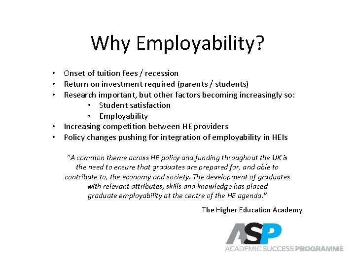 Why Employability? • Onset of tuition fees / recession • Return on investment required Why Employability? • Onset of tuition fees / recession • Return on investment required