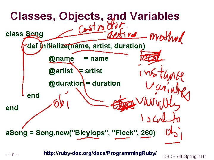 Classes, Objects, and Variables class Song def initialize(name, artist, duration) @name = name @artist