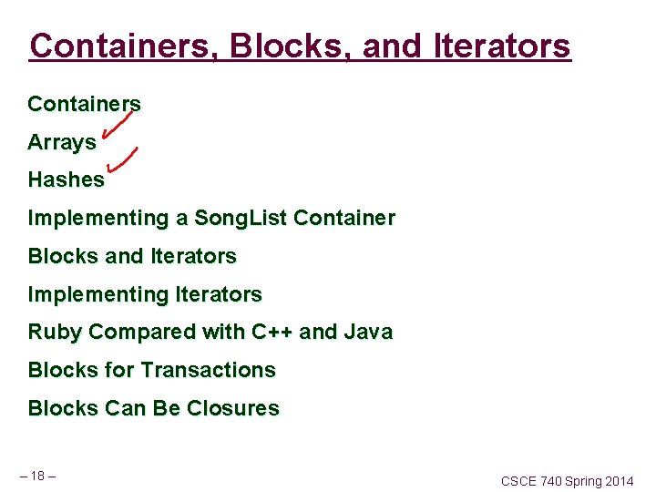 Containers, Blocks, and Iterators Containers Arrays Hashes Implementing a Song. List Container Blocks and