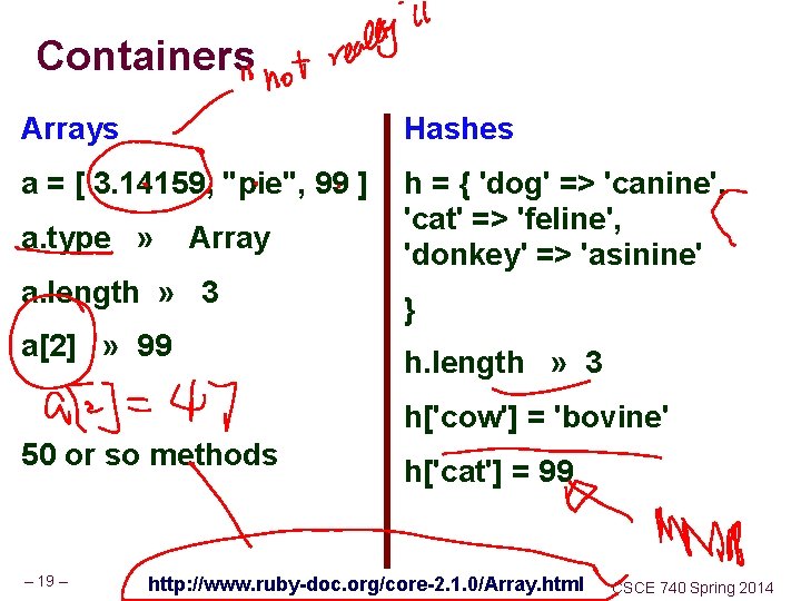 Containers Arrays Hashes a = [ 3. 14159, "pie", 99 ] h = {