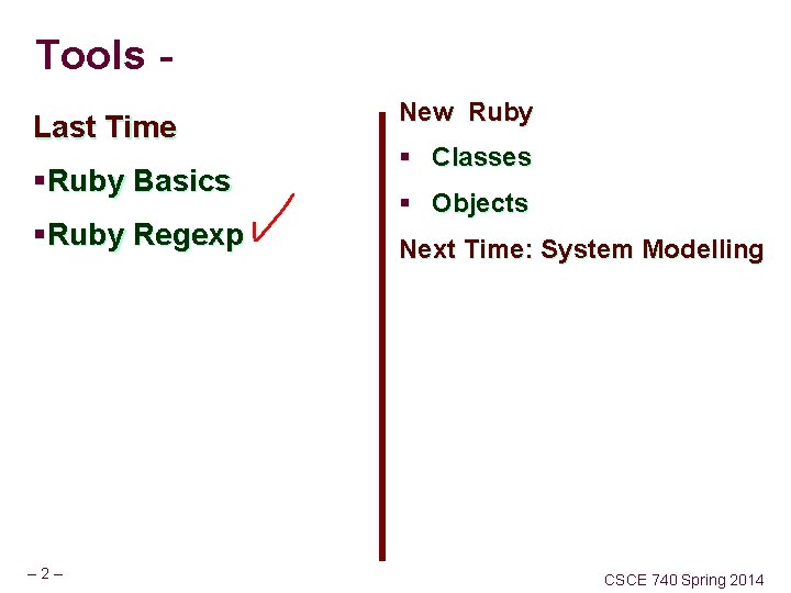 Tools Last Time §Ruby Basics §Ruby Regexp – 2– New Ruby § Classes §