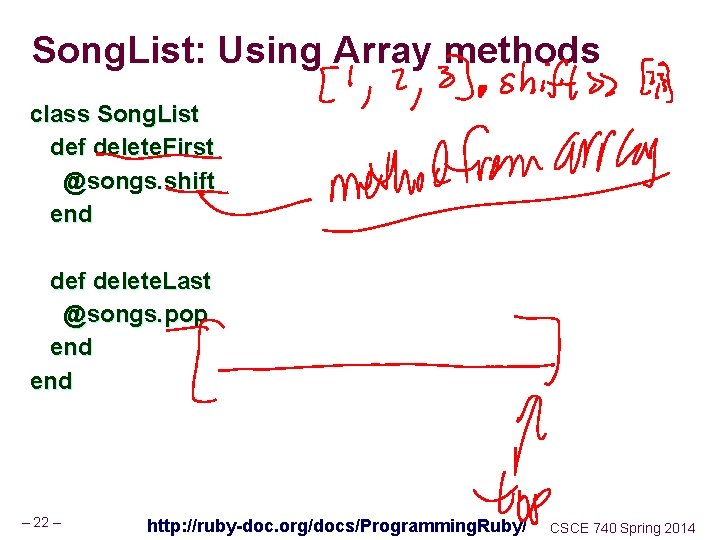 Song. List: Using Array methods class Song. List def delete. First @songs. shift end