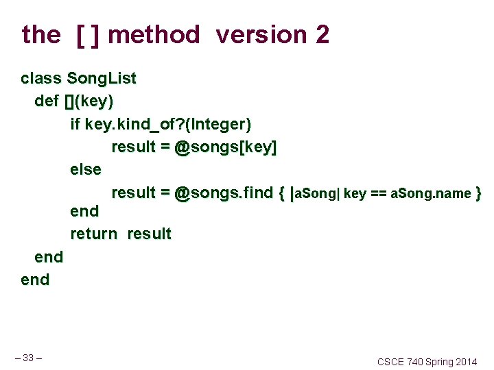 the [ ] method version 2 class Song. List def [](key) if key. kind_of?