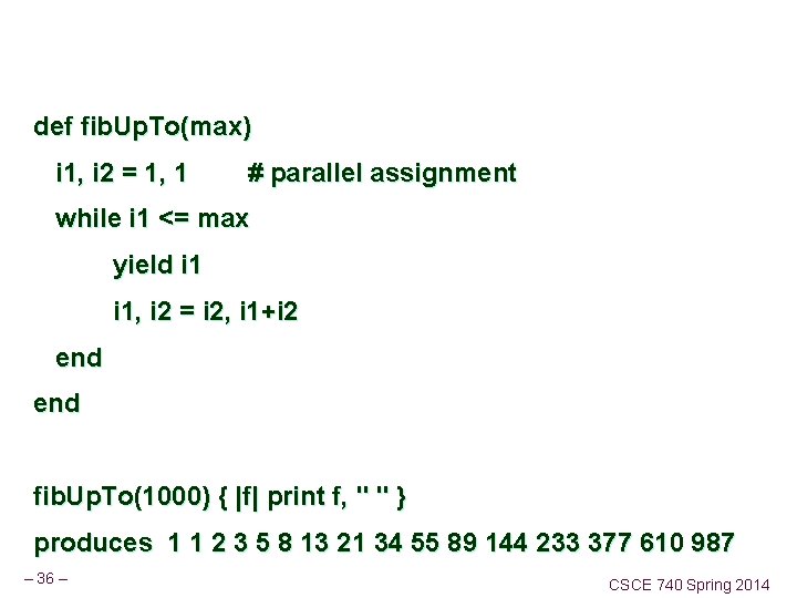 def fib. Up. To(max) i 1, i 2 = 1, 1 # parallel assignment