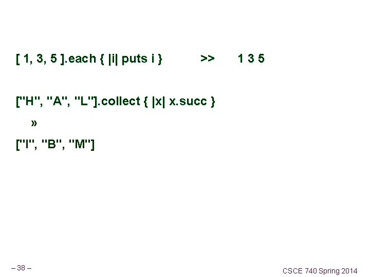 [ 1, 3, 5 ]. each { |i| puts i } >> 135 ["H",