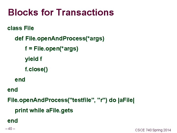 Blocks for Transactions class File def File. open. And. Process(*args) f = File. open(*args)