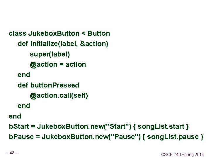 class Jukebox. Button < Button def initialize(label, &action) super(label) @action = action end def