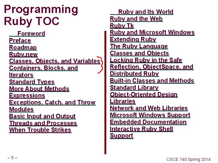 Programming Ruby TOC Foreword Preface Roadmap Ruby. new Classes, Objects, and Variables Containers, Blocks,