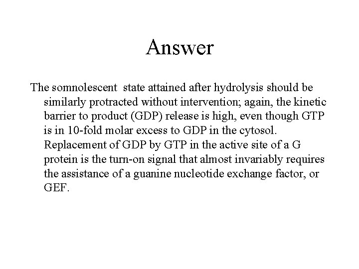 Answer The somnolescent state attained after hydrolysis should be similarly protracted without intervention; again,