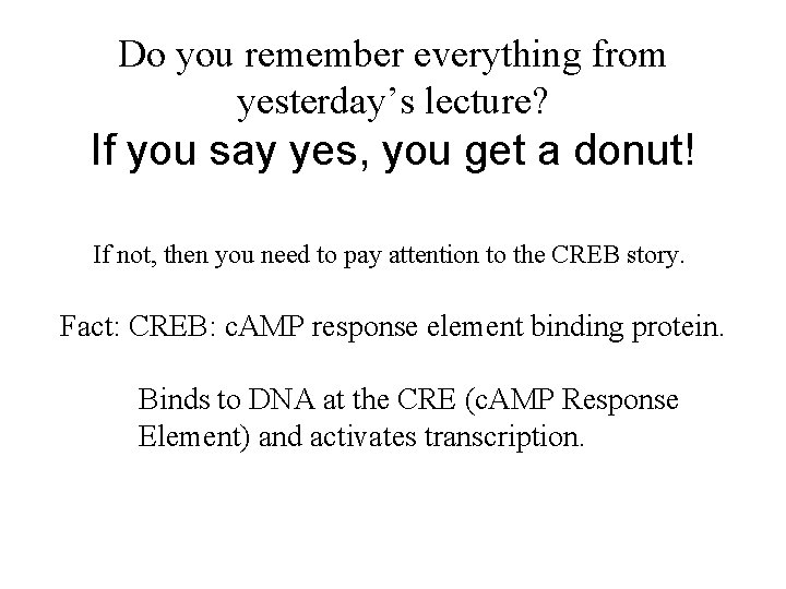 Do you remember everything from yesterday’s lecture? If you say yes, you get a