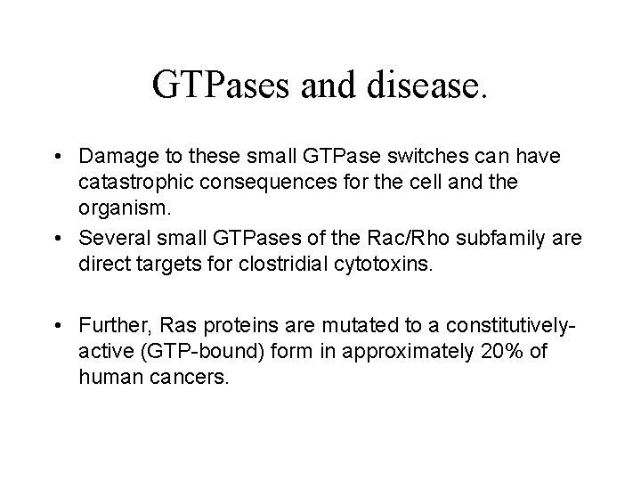 GTPases and disease. • Damage to these small GTPase switches can have catastrophic consequences