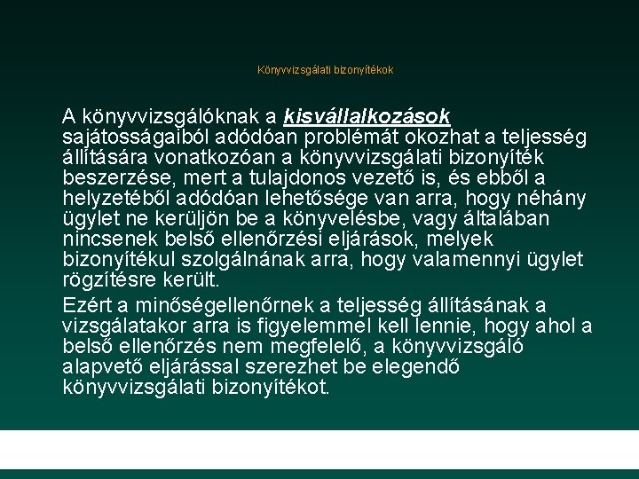 Könyvvizsgálati bizonyítékok A könyvvizsgálóknak a kisvállalkozások sajátosságaiból adódóan problémát okozhat a teljesség állítására vonatkozóan