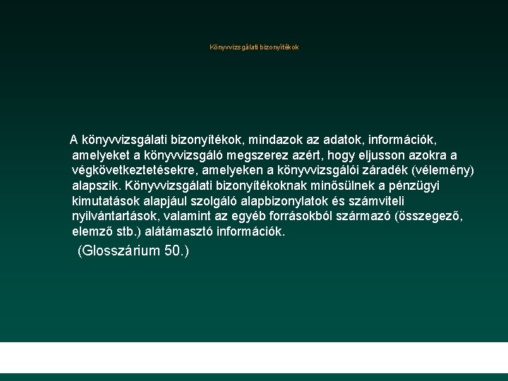 Könyvvizsgálati bizonyítékok A könyvvizsgálati bizonyítékok, mindazok az adatok, információk, amelyeket a könyvvizsgáló megszerez azért,