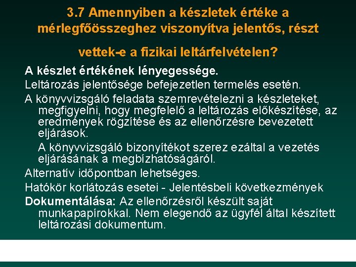 3. 7 Amennyiben a készletek értéke a mérlegfőösszeghez viszonyítva jelentős, részt vettek-e a fizikai