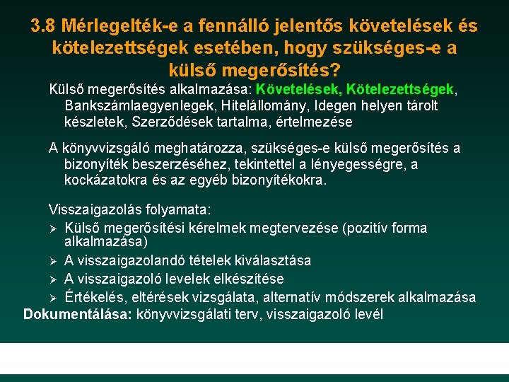 3. 8 Mérlegelték-e a fennálló jelentős követelések és kötelezettségek esetében, hogy szükséges-e a külső