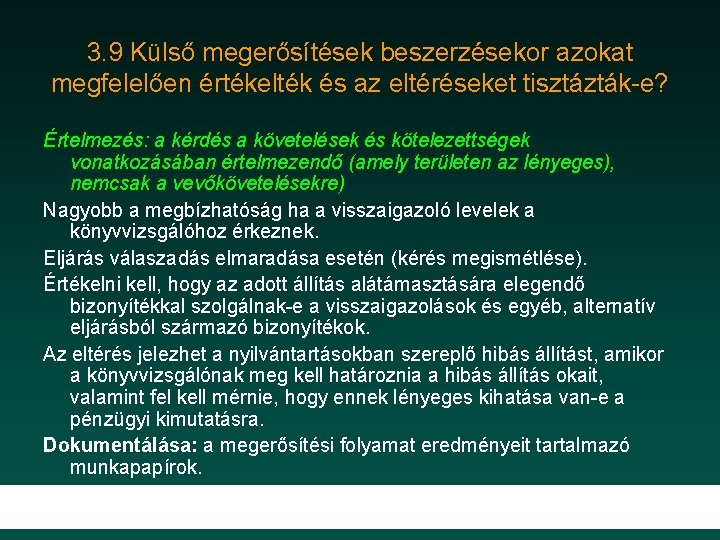 3. 9 Külső megerősítések beszerzésekor azokat megfelelően értékelték és az eltéréseket tisztázták e? Értelmezés: