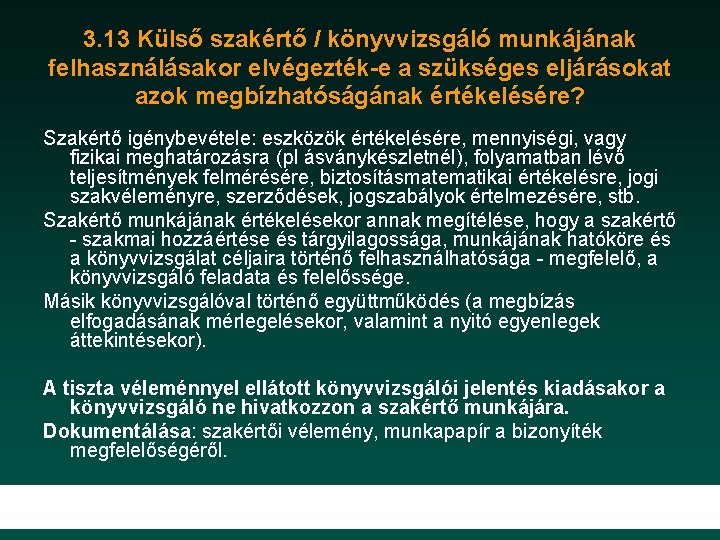 3. 13 Külső szakértő / könyvvizsgáló munkájának felhasználásakor elvégezték-e a szükséges eljárásokat azok megbízhatóságának