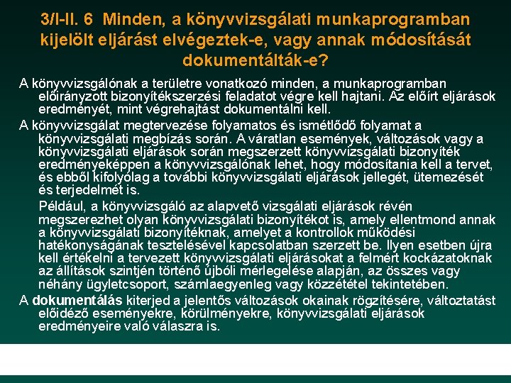 3/I-II. 6 Minden, a könyvvizsgálati munkaprogramban kijelölt eljárást elvégeztek-e, vagy annak módosítását dokumentálták-e? A