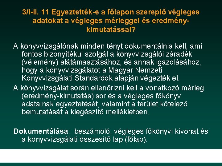 3/I-II. 11 Egyeztették-e a főlapon szereplő végleges adatokat a végleges mérleggel és eredménykimutatással? A