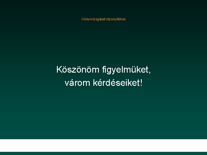 Könyvvizsgálati bizonyítékok Köszönöm figyelmüket, várom kérdéseiket! 45 5/26/2021 