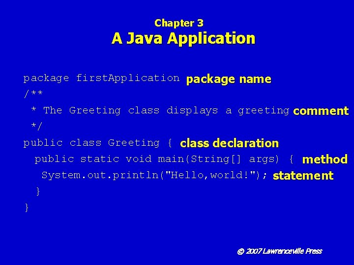Chapter 3 A Java Application package first. Application package name /** * The Greeting