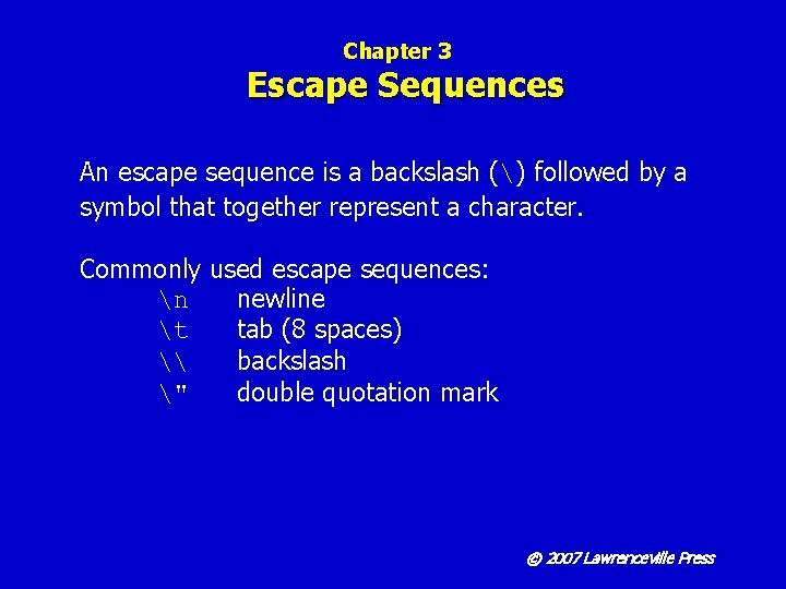 Chapter 3 Escape Sequences An escape sequence is a backslash () followed by a
