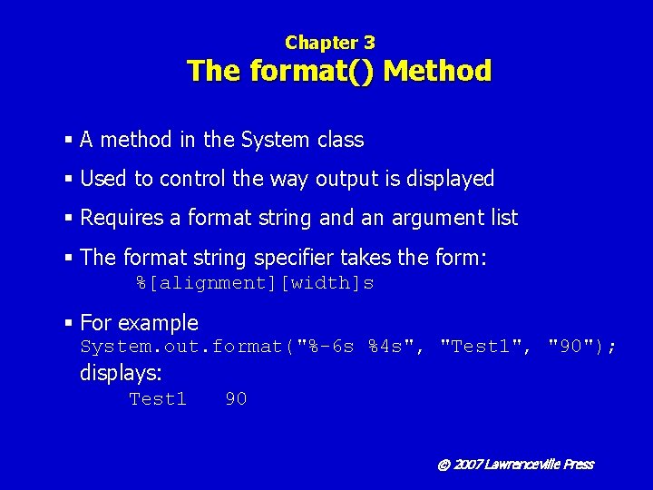 Chapter 3 The format() Method § A method in the System class § Used