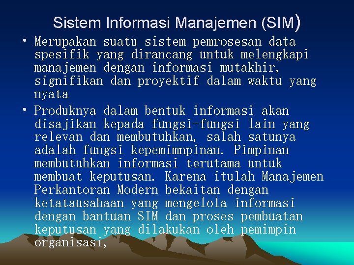 Sistem Informasi Manajemen (SIM) • Merupakan suatu sistem pemrosesan data spesifik yang dirancang untuk