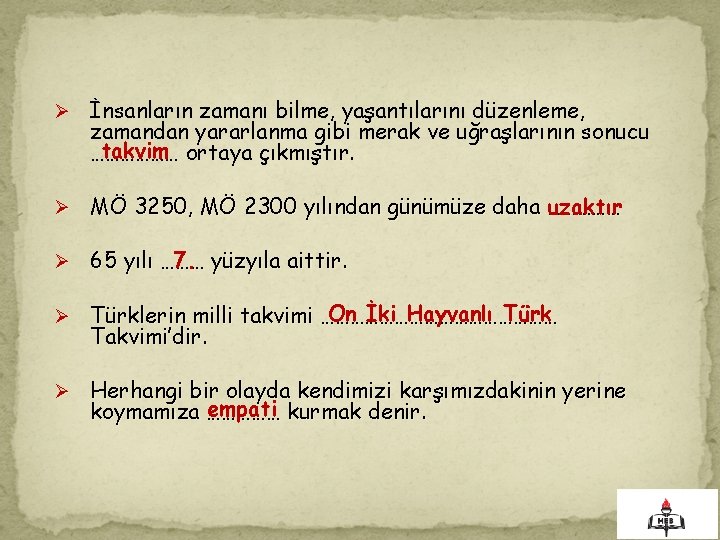 Ø İnsanların zamanı bilme, yaşantılarını düzenleme, zamandan yararlanma gibi merak ve uğraşlarının sonucu takvim