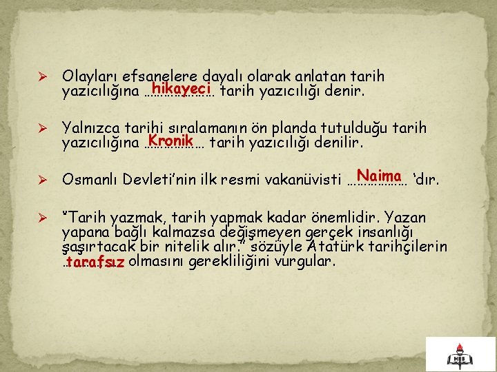 Ø Olayları efsanelere dayalı olarak anlatan tarih hikayeci tarih yazıcılığı denir. yazıcılığına ………………… Ø