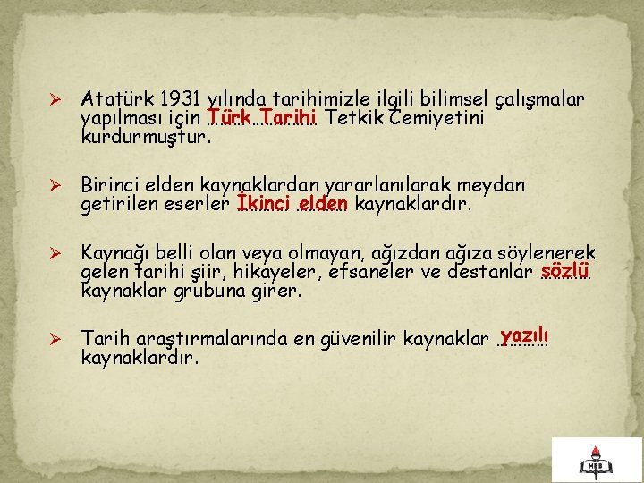 Ø Atatürk 1931 yılında tarihimizle ilgili bilimsel çalışmalar Türk …………… Tarihi Tetkik Cemiyetini yapılması
