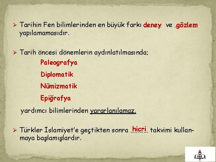 . gözlem Ø Tarihin Fen bilimlerinden en büyük farkı deney ………… ve …………… yapılamamasıdır.