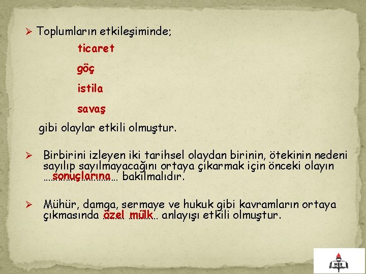 Ø Toplumların etkileşiminde; ticaret göç istila savaş gibi olaylar etkili olmuştur. Ø Birbirini izleyen