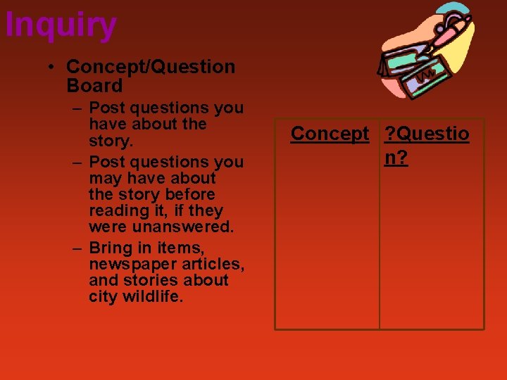Inquiry • Concept/Question Board – Post questions you have about the story. – Post