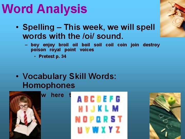 Word Analysis • Spelling – This week, we will spell words with the /oi/