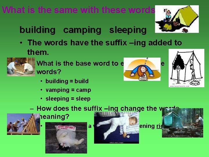 What is the same with these words? building camping sleeping • The words have