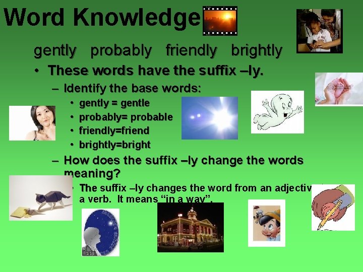 Word Knowledge gently probably friendly brightly • These words have the suffix –ly. –