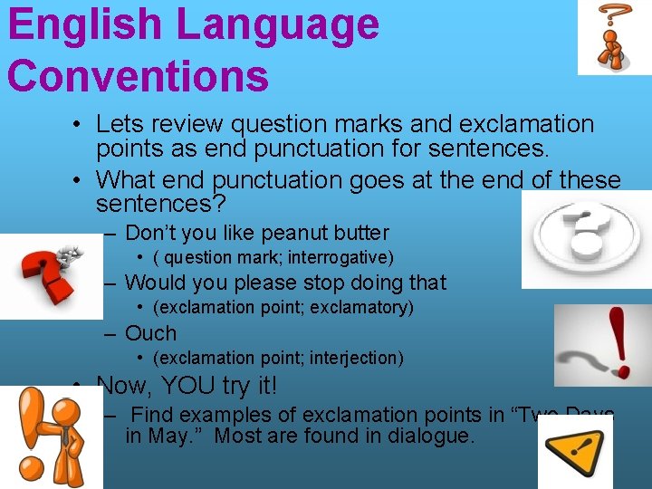 English Language Conventions • Lets review question marks and exclamation points as end punctuation