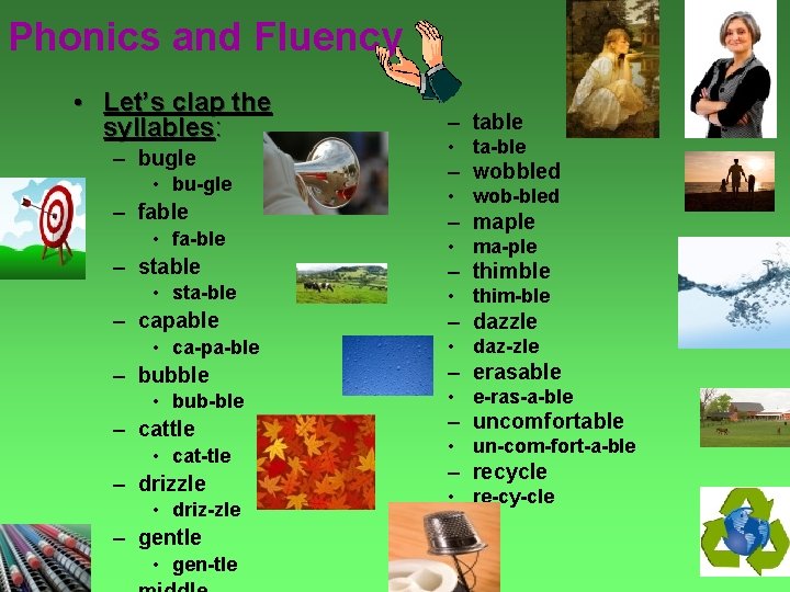 Phonics and Fluency • Let’s clap the syllables: – bugle • bu-gle – fable