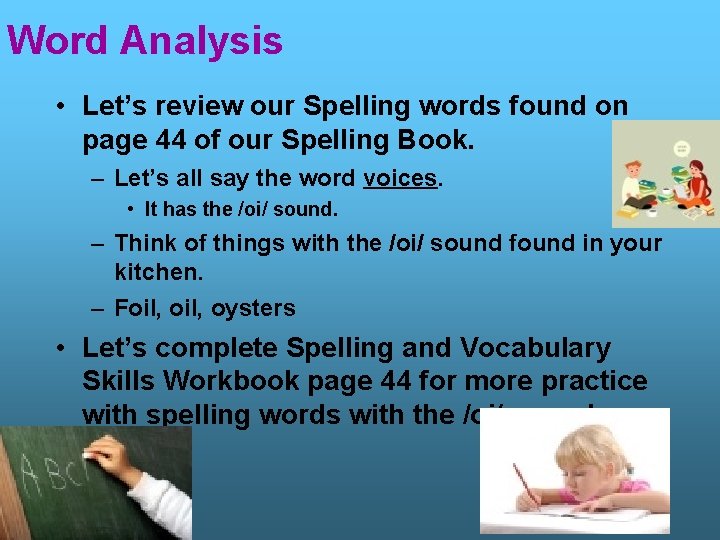 Word Analysis • Let’s review our Spelling words found on page 44 of our