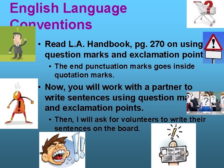 English Language Conventions • Read L. A. Handbook, pg. 270 on using question marks