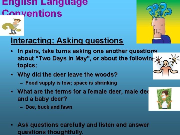 English Language Conventions Interacting: Asking questions • In pairs, take turns asking one another